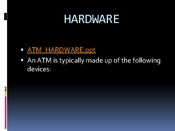 HARDWARE ATM_HARDWARE. ppt An ATM is typically made up of the following devices: HARDWARE ATM_HARDWARE. ppt An ATM is typically made up of the following devices: