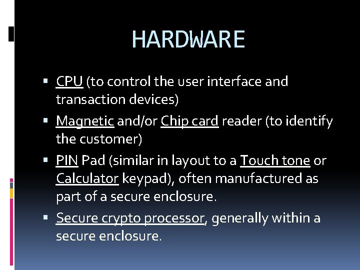 HARDWARE CPU (to control the user interface and transaction devices) Magnetic and/or Chip card HARDWARE CPU (to control the user interface and transaction devices) Magnetic and/or Chip card