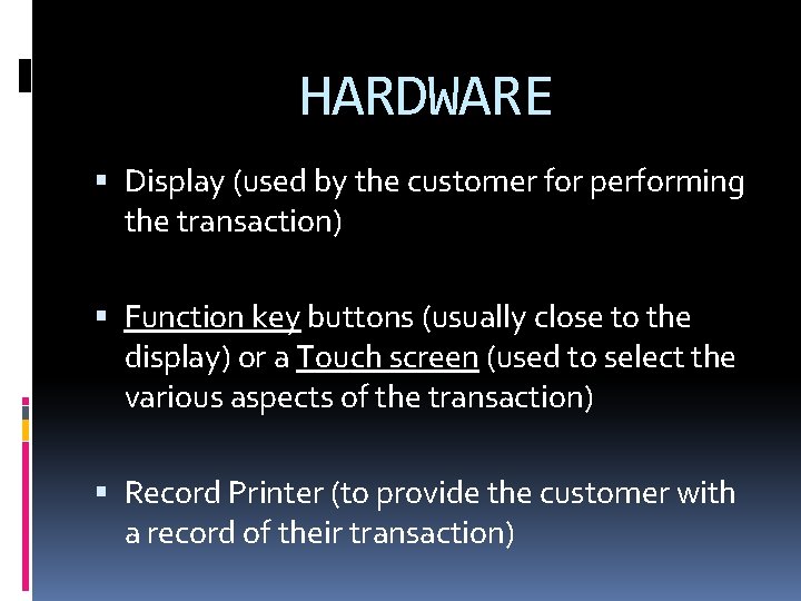 HARDWARE Display (used by the customer for performing the transaction) Function key buttons (usually HARDWARE Display (used by the customer for performing the transaction) Function key buttons (usually