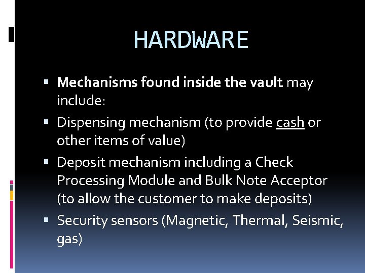 HARDWARE Mechanisms found inside the vault may include: Dispensing mechanism (to provide cash or HARDWARE Mechanisms found inside the vault may include: Dispensing mechanism (to provide cash or