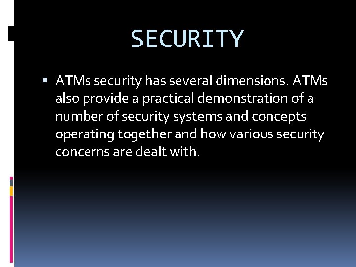 SECURITY ATMs security has several dimensions. ATMs also provide a practical demonstration of a SECURITY ATMs security has several dimensions. ATMs also provide a practical demonstration of a