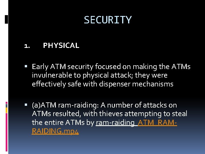 SECURITY 1. PHYSICAL Early ATM security focused on making the ATMs invulnerable to physical SECURITY 1. PHYSICAL Early ATM security focused on making the ATMs invulnerable to physical