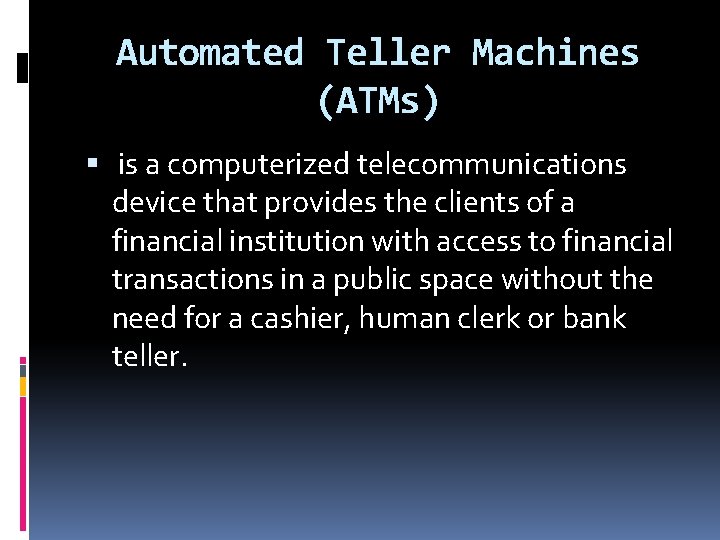 Automated Teller Machines (ATMs) is a computerized telecommunications device that provides the clients of Automated Teller Machines (ATMs) is a computerized telecommunications device that provides the clients of