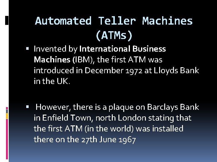 Automated Teller Machines (ATMs) Invented by International Business Machines (IBM), the first ATM was Automated Teller Machines (ATMs) Invented by International Business Machines (IBM), the first ATM was