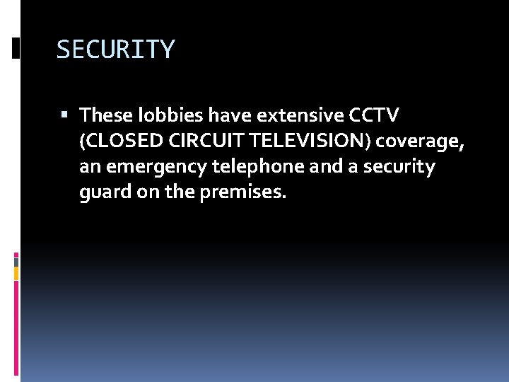 SECURITY These lobbies have extensive CCTV (CLOSED CIRCUIT TELEVISION) coverage, an emergency telephone and SECURITY These lobbies have extensive CCTV (CLOSED CIRCUIT TELEVISION) coverage, an emergency telephone and