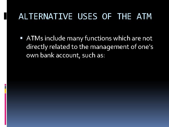 ALTERNATIVE USES OF THE ATMs include many functions which are not directly related to ALTERNATIVE USES OF THE ATMs include many functions which are not directly related to