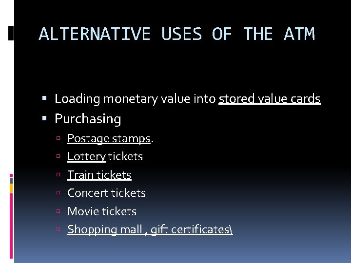 ALTERNATIVE USES OF THE ATM Loading monetary value into stored value cards Purchasing Postage ALTERNATIVE USES OF THE ATM Loading monetary value into stored value cards Purchasing Postage
