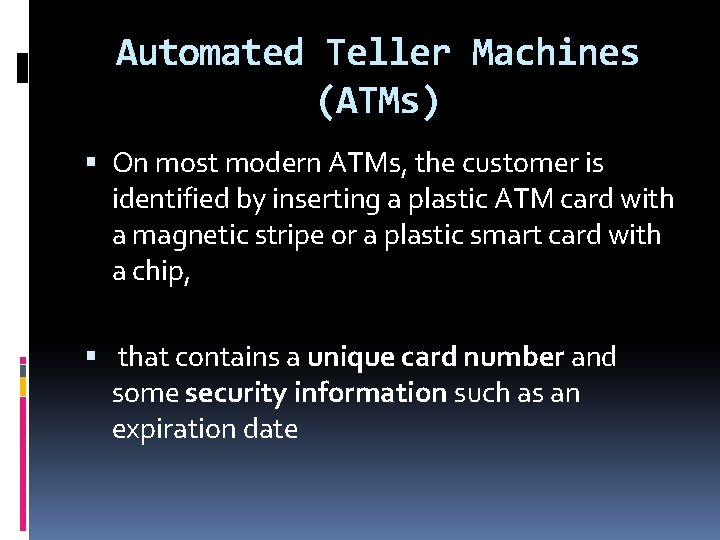 Automated Teller Machines (ATMs) On most modern ATMs, the customer is identified by inserting Automated Teller Machines (ATMs) On most modern ATMs, the customer is identified by inserting