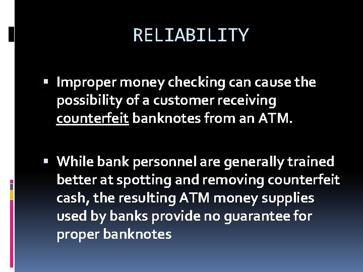RELIABILITY Improper money checking can cause the possibility of a customer receiving counterfeit banknotes RELIABILITY Improper money checking can cause the possibility of a customer receiving counterfeit banknotes