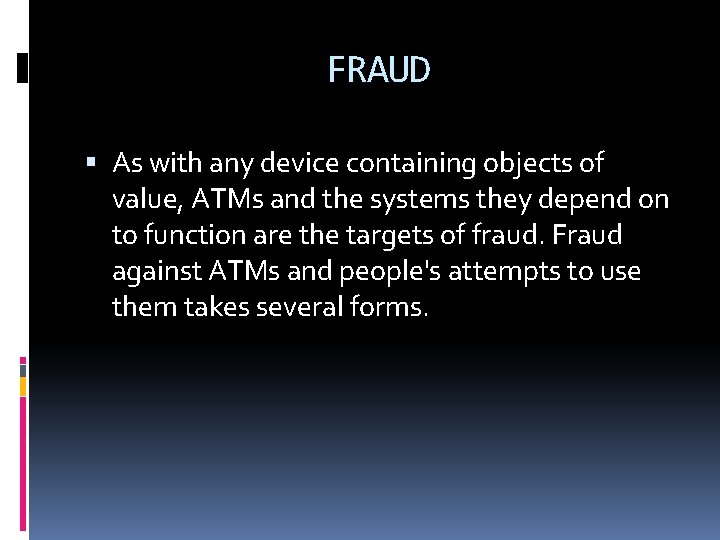 FRAUD As with any device containing objects of value, ATMs and the systems they FRAUD As with any device containing objects of value, ATMs and the systems they