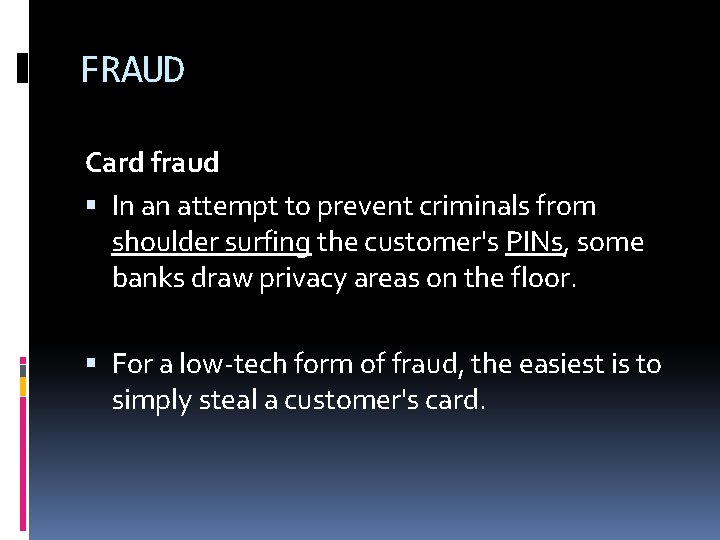 FRAUD Card fraud In an attempt to prevent criminals from shoulder surfing the customer's FRAUD Card fraud In an attempt to prevent criminals from shoulder surfing the customer's