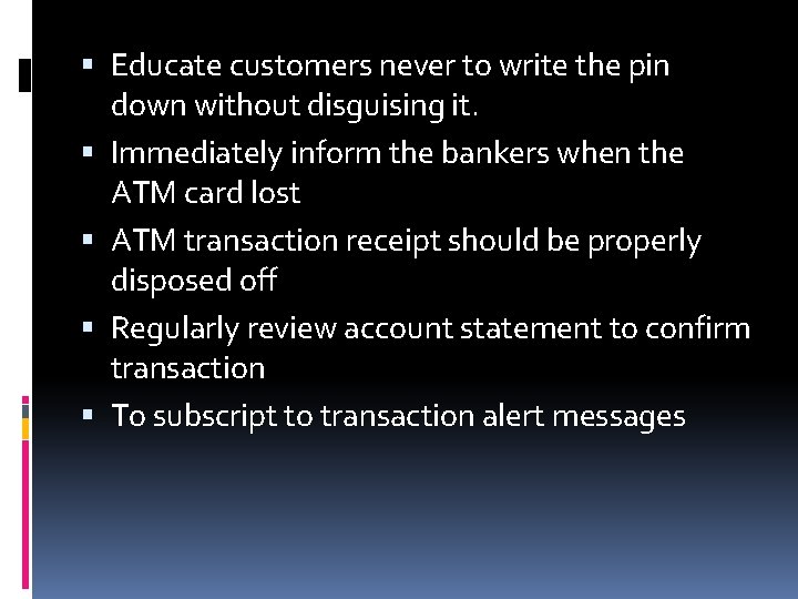 Educate customers never to write the pin down without disguising it. Immediately inform Educate customers never to write the pin down without disguising it. Immediately inform