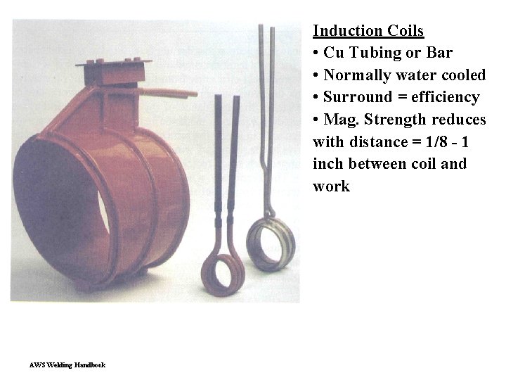 Induction Coils • Cu Tubing or Bar • Normally water cooled • Surround =