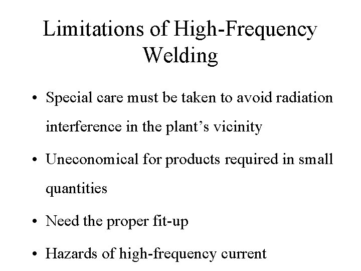 Limitations of High-Frequency Welding • Special care must be taken to avoid radiation interference