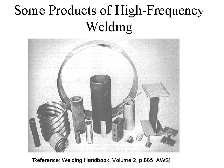 Some Products of High-Frequency Welding [Reference: Welding Handbook, Volume 2, p. 665, AWS] 