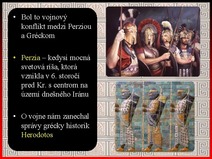  • Bol to vojnový konflikt medzi Perziou a Gréckom • Perzia – kedysi