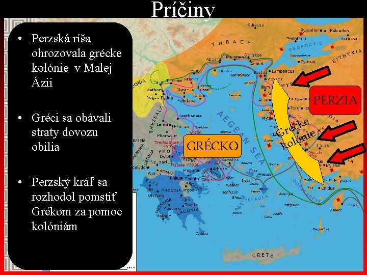 Príčiny • Perzská ríša ohrozovala grécke kolónie v Malej Ázii PERZIA • Gréci sa