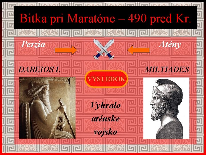 Bitka pri Maratóne – 490 pred Kr. Perzia Atény DAREIOS I. MILTIADES VÝSLEDOK Vyhralo