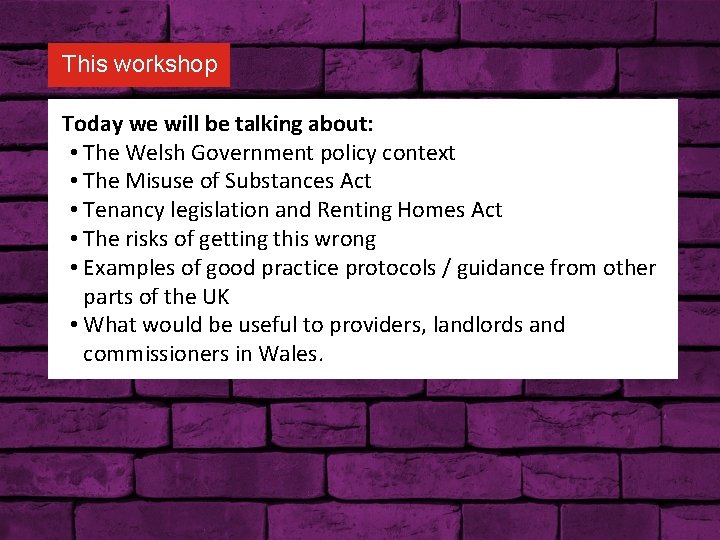 This workshop Today we will be talking about: • The Welsh Government policy context