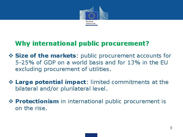 Why international public procurement? v Size of the markets: public procurement accounts for 5