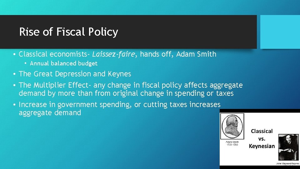 Rise of Fiscal Policy • Classical economists- Laissez-faire, hands off, Adam Smith • Annual