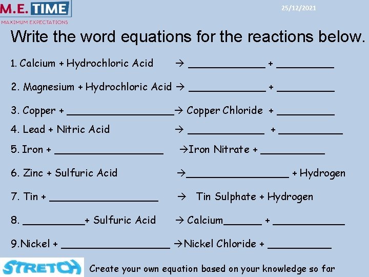 25/12/2021 Write the word equations for the reactions below. 1. Calcium + Hydrochloric Acid