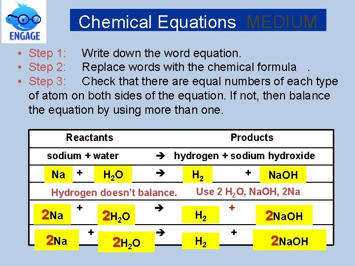 Chemical Equations MEDIUM • • • Step 1: Write down the word equation. Step