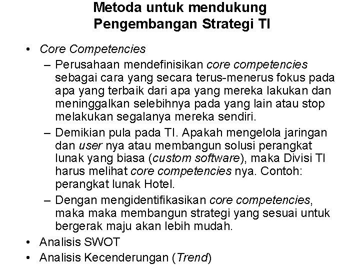 Metoda untuk mendukung Pengembangan Strategi TI • Core Competencies – Perusahaan mendefinisikan core competencies
