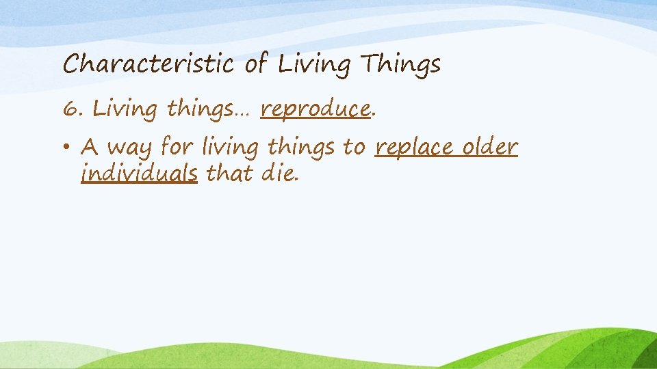 Characteristic of Living Things 6. Living things… reproduce. • A way for living things