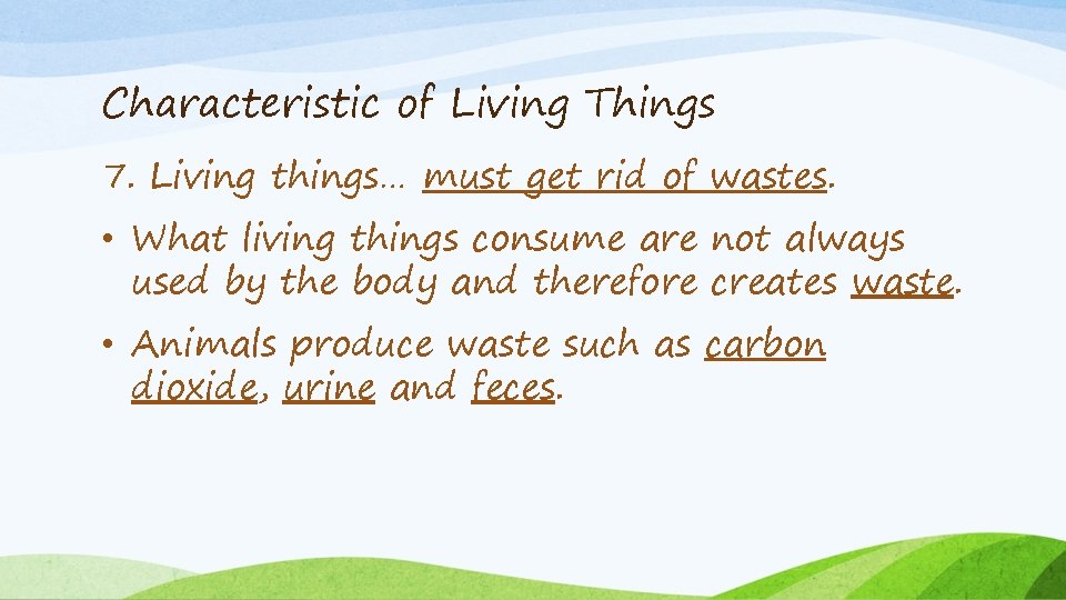 Characteristic of Living Things 7. Living things… must get rid of wastes. • What