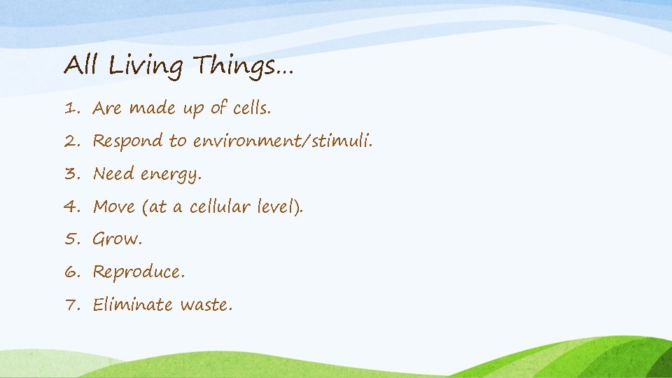 All Living Things… 1. Are made up of cells. 2. Respond to environment/stimuli. 3.