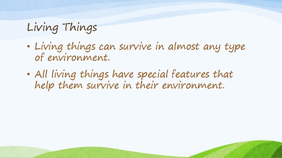 Living Things • Living things can survive in almost any type of environment. •