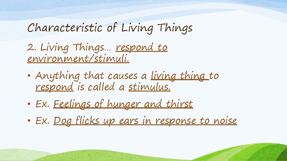 Characteristic of Living Things 2. Living Things… respond to environment/stimuli. • Anything that causes