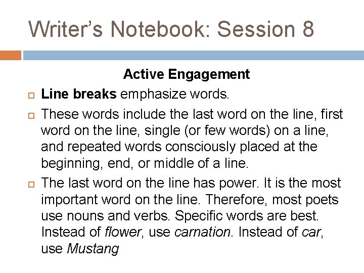 Writer’s Notebook: Session 8 Active Engagement Line breaks emphasize words. These words include the