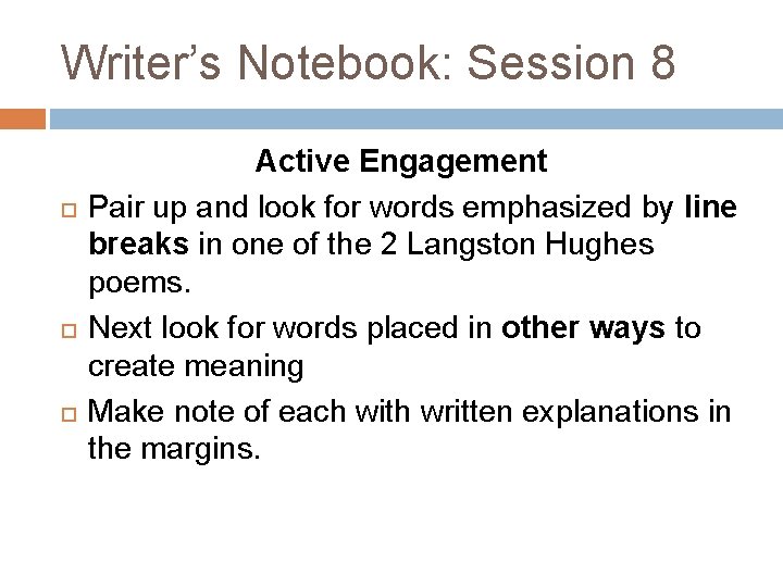 Writer’s Notebook: Session 8 Active Engagement Pair up and look for words emphasized by