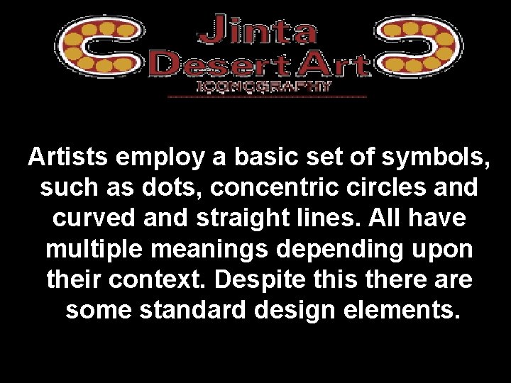 Artists employ a basic set of symbols, such as dots, concentric circles and curved