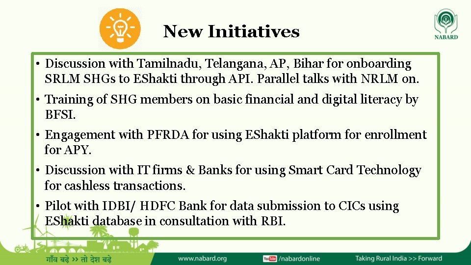 New Initiatives • Discussion with Tamilnadu, Telangana, AP, Bihar for onboarding SRLM SHGs to