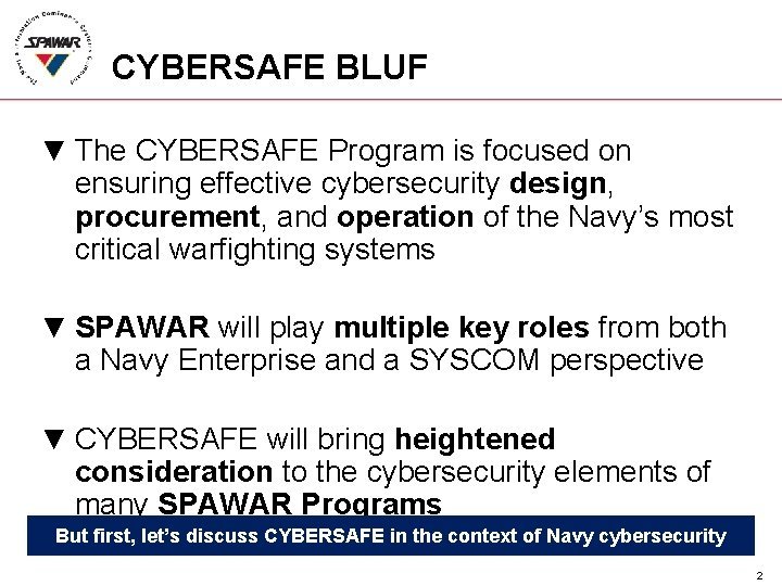 CYBERSAFE BLUF ▼ The CYBERSAFE Program is focused on ensuring effective cybersecurity design, procurement,