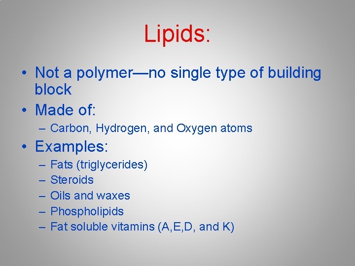 Lipids: • Not a polymer—no single type of building block • Made of: –