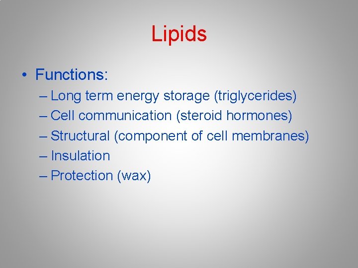 Lipids • Functions: – Long term energy storage (triglycerides) – Cell communication (steroid hormones)