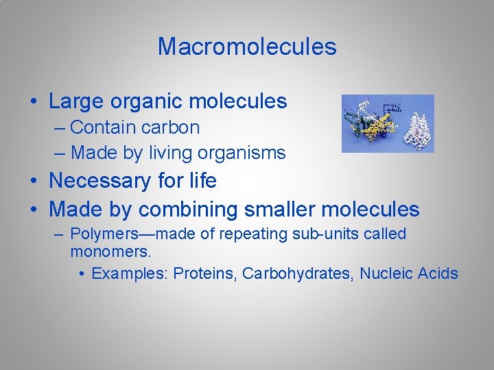 Macromolecules • Large organic molecules – Contain carbon – Made by living organisms • Macromolecules • Large organic molecules – Contain carbon – Made by living organisms •