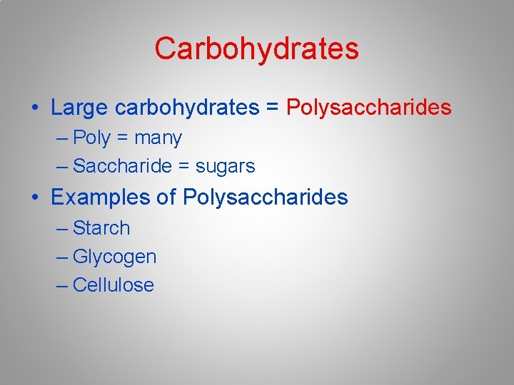 Carbohydrates • Large carbohydrates = Polysaccharides – Poly = many – Saccharide = sugars