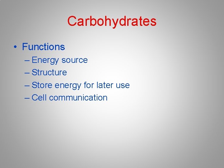 Carbohydrates • Functions – Energy source – Structure – Store energy for later use