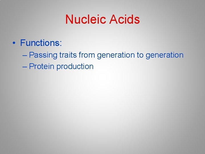 Nucleic Acids • Functions: – Passing traits from generation to generation – Protein production Nucleic Acids • Functions: – Passing traits from generation to generation – Protein production