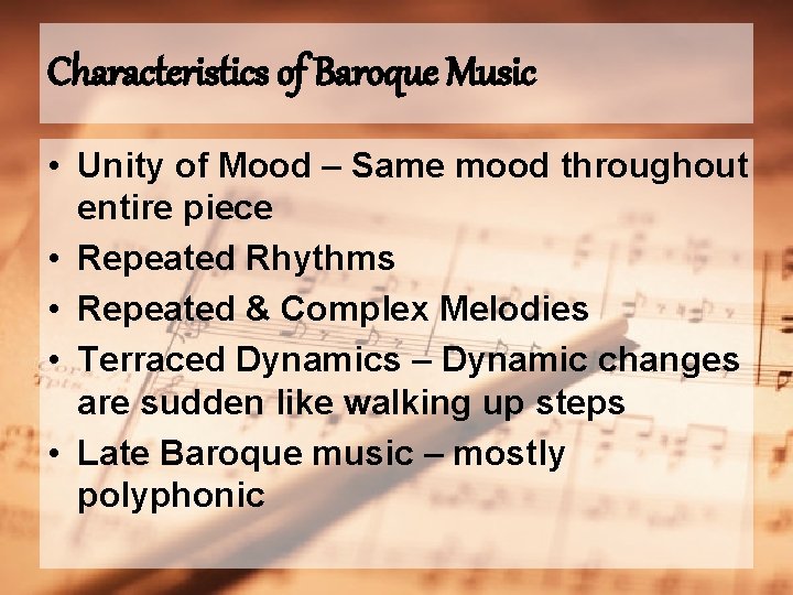 Characteristics of Baroque Music • Unity of Mood – Same mood throughout entire piece