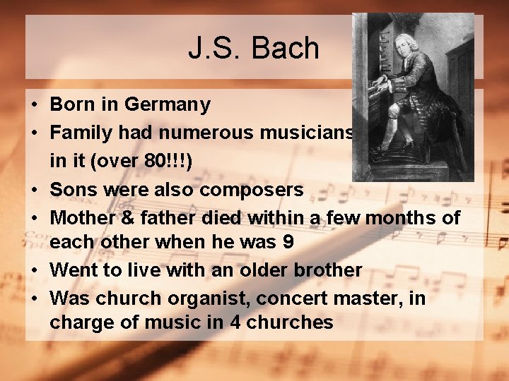 J. S. Bach • Born in Germany • Family had numerous musicians in it