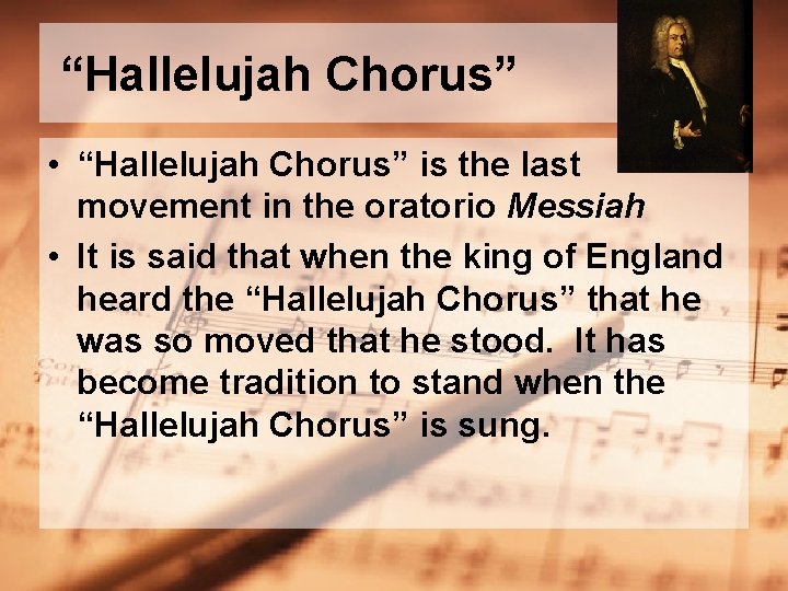 “Hallelujah Chorus” • “Hallelujah Chorus” is the last movement in the oratorio Messiah •