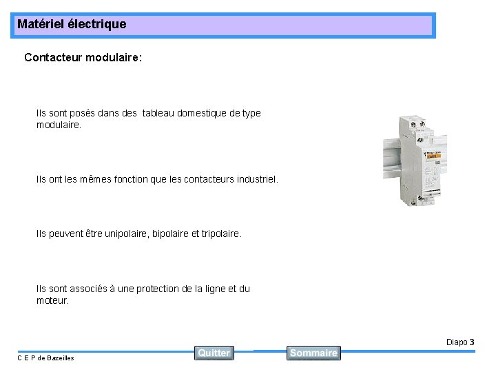 Matériel électrique Contacteur modulaire: Ils sont posés dans des tableau domestique de type modulaire.