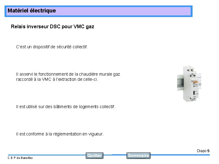 Matériel électrique Relais inverseur DSC pour VMC gaz C’est un dispositif de sécurité collectif.