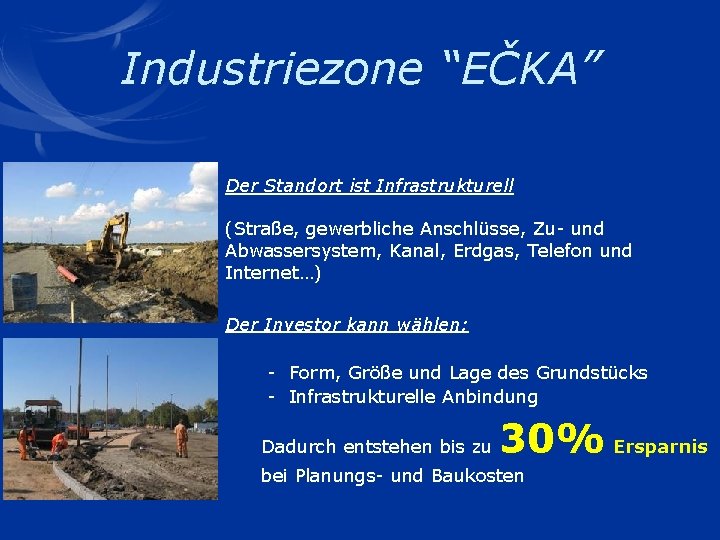 Industriezone “EČKA” Der Standort ist Infrastrukturell (Straße, gewerbliche Anschlüsse, Zu- und Abwassersystem, Kanal, Erdgas,